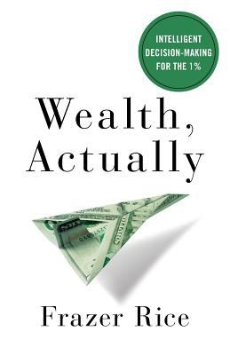 Wealth, actually : intelligent decision-making for the 1%  cover image cdn