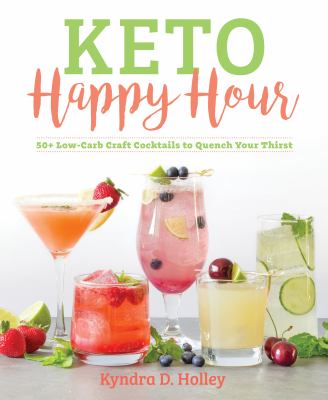 Keto happy hour : 50+ low-carb craft cocktails to quench your thirst  cover image cdn