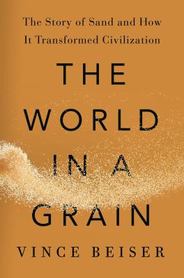 The world in a grain : the story of sand and how it transformed civilization cover image