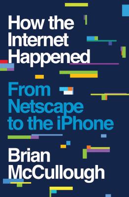How the Internet happened : from Netscape to the iPhone  cover image cdn
