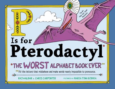 P is for pterodactyl : the worst alphabet book ever ; all the letters that misbehave and make words nearly impossible to pronounce  cover image cdn