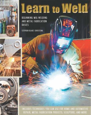 Learn to weld : beginning MIG welding and metal fabrication basics  cover image cdn