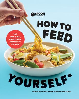 How to feed yourself : 100 fast, cheap, and reliable recipes for cooking when you don't know what you are doing cover image cdn