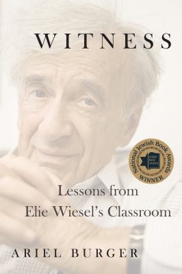 Witness : lessons from Elie Wiesel's classroom cover image