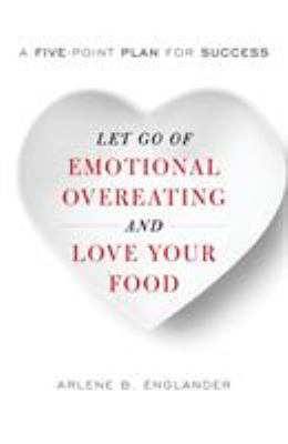 Let go of emotional overeating and love your food : a five-point plan for success  cover image cdn