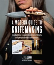 A modern guide to knifemaking : step-by-step instruction for forging your own knife from expert bladesmiths, including making your own handle, sheath and sharpening cover image cdn