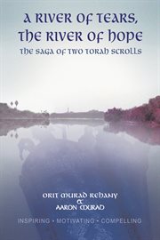 A river of tears, the river of hope : the saga of two Torah scrolls cover image cdn
