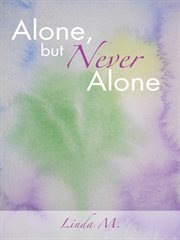 Alone, but never alone. One Woman's Journey to Spiritual Enlightment cover image cdn