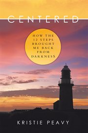 Centered : how the 12 steps brought me back from darkness cover image cdn