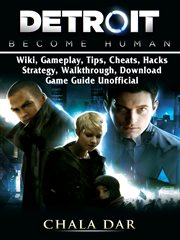 Detroit become human. Wiki, Gameplay, Tips, Cheats, Hacks, Strategy, Walkthrough, Download, Game Guide Unofficial cover image cdn