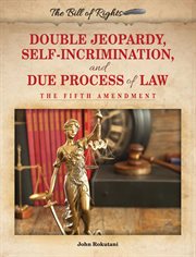 Double jeopardy, self-incrimination, and due process of law : the Fifth Amendment cover image cdn