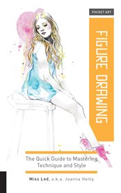 Figure drawing : the quick guide to mastering technique and style cover image cdn