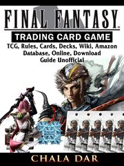 Final fantasy trading card game. TCG, Rules, Cards, Decks, Wiki, Amazon, Database, Online, Download, Guide Unofficial cover image cdn