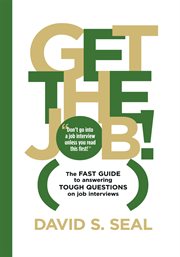 Get the job! : the fast guide to answering tough questions on job interviews cover image cdn