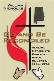 Go and be reconciled : Alabama Methodists confront racial injustice, 1954-1974 cover image cdn