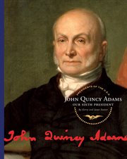John Quincy Adams : our sixth president cover image cdn