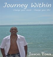 Journey within. Change Your Mind, Change Your Life! cover image cdn