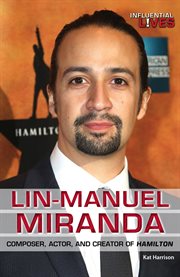 Lin-Manuel Miranda : composer, actor, and creator of Hamilton cover image cdn