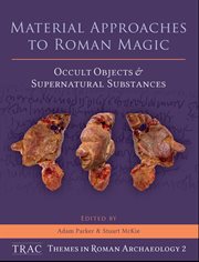 Material approaches to Roman magic : occult objects and supernatural substances cover image cdn