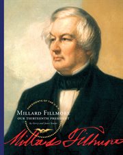 Millard Fillmore : our 13th president cover image cdn