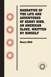 Narrative of the Life and Adventures of Henry Bibb, An American Slave, Written by Himself cover image cdn