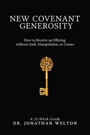 New covenant generosity. How to Receive an Offering Without Guilt, Manipulation, Or Curses cover image cdn