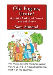 Old fogies, unite! : a quirky look at old times and old timers cover image cdn