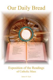 Our daily bread : Exposition of the readings of Catholic Mass cover image cdn