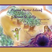 Peanut butter island and mount st. jelly. A Hippie Bob Tale Tm cover image cdn