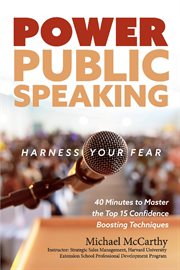 Power public speaking harness your fear. 40 Minutes to Master the Top 15 Confidence Boosting Techniques cover image cdn