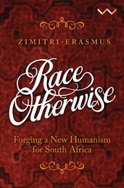 Race otherwise : forging a new humanism for South Africa cover image cdn