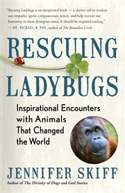 Rescuing ladybugs : inspirational encounters with animals that changed the world cover image cdn