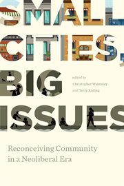 Small cities, big issues : reconceiving community in a neoliberal era cover image cdn