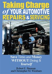 Taking charge of your automotive repairs and servicing : learning to save time and money getting it done right the first time without doing it yourself cover image cdn