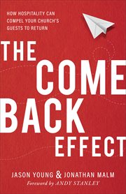 The come back effect : how hospitality can compel your church's guests to return cover image cdn