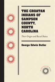 The Croatan Indians of Sampson County, North Carolina : their origin and racial status : a plea for separate schools cover image cdn