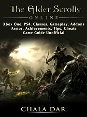 The elder scrolls online. Xbox One, PS4, Classes, Gameplay, Addons, Armor, Achievements, Tips, Cheats, Game Guide Unofficial cover image cdn