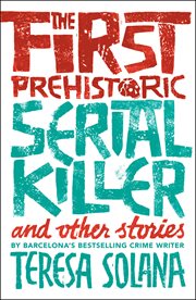 FIRST PREHISTORIC SERIAL KILLER AND OTHER STORIES cover image cdn