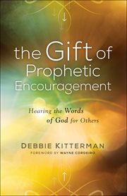 The gift of prophetic encouragement. Hearing the Words of God for Others cover image cdn