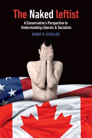 The naked leftist : a conservative's perspective to understanding liberals & socialists cover image cdn