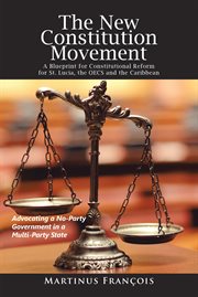 The new constitution movement. A Blueprint for Constitutional Reform for St. Lucia, the Oecs and the Caribbean cover image cdn