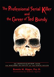The professional serial killer and the career of ted bundy. An Investigation into the Macabre ID-Entity of the Serial Killer cover image cdn