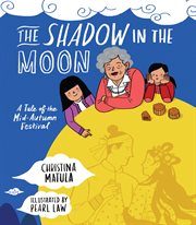 The shadow in the Moon : a tale of the Mid-Autumn Festival cover image cdn