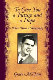 To give you a future and a hope. More Than a Biography cover image cdn
