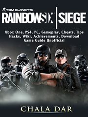 Tom clancys rainbow 6 siege. Xbox One, PS4, PC, Gameplay, Cheats, Tips, Hacks, Wiki, Achievements, Download, Game Guide Unofficia cover image cdn
