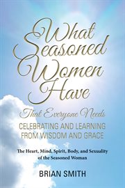 What seasoned women have that everyone needs. Celebrating and Learning from Wisdom and Grace cover image cdn