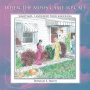 When the muses came to call. Sometimes, I Answered Their Knocking. cover image cdn