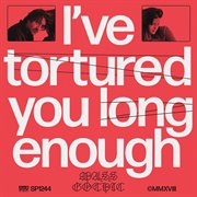 I've tortured you long enough cover image cdn