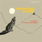 Howlin' Wolf ; : Moanin' in the moonlight cover image cdn