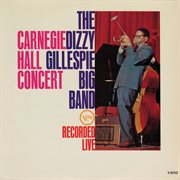 The dizzy gillespie big band - carnegie hall concert (live at carnegie hall / 1961). Live At Carnegie Hall / 1961 cover image cdn
